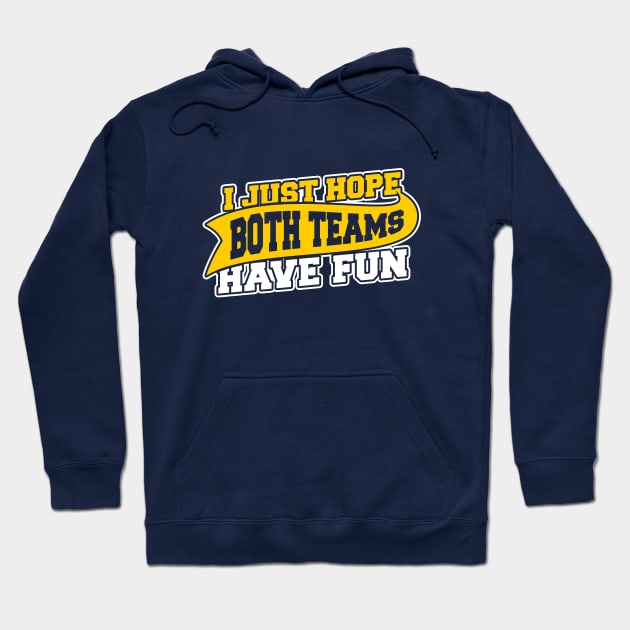 I Just Hope Both Teams Have Fun Hoodie by dumbshirts